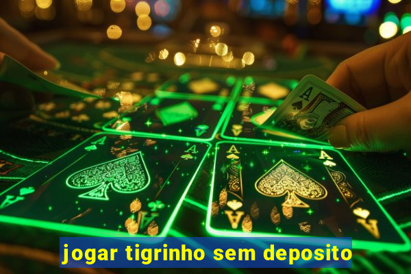 jogar tigrinho sem deposito